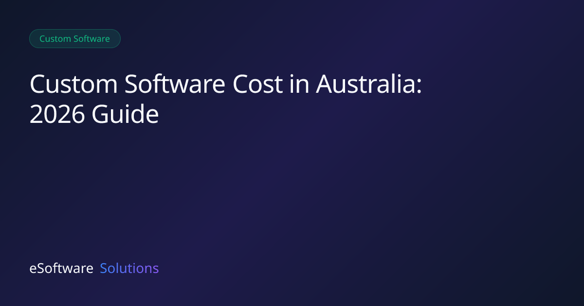 Custom Software Cost in Australia: 2026 Guide — eSoftware Solutions